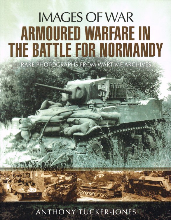 Image for IMAGES OF WAR: ARMOURED WARFARE IN THE BATTLE FOR NORMANDY