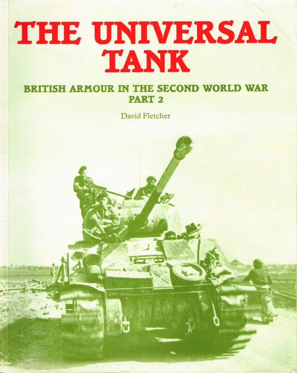 Image for THE UNIVERSAL TANK : BRITISH ARMOUR OF THE SECOND WORLD WAR PART 2