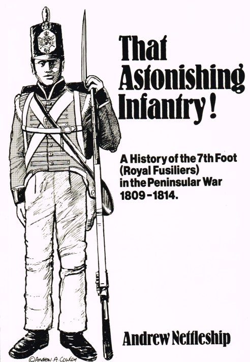Image for THAT ASTONISHING INFANTRY! A HISTORY OF THE 7TH FOOT (ROYAL FUSILIERS) IN THE PENINSULAR WAR 1809-1814