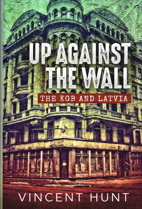 Image for UP AGAINST THE WALL : THE KGB AND LATVIA