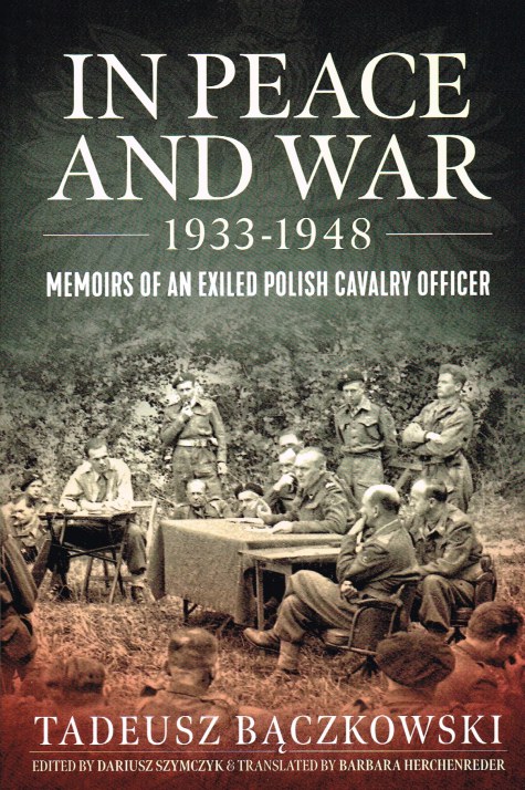 Image for IN PEACE AND WAR 1933-1948 : MEMOIRS OF AN EXILED POLISH CAVALRY OFFICER