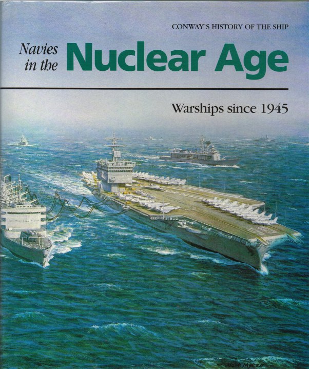 Image for NAVIES IN THE NUCLEAR AGE : WARSHIPS SINCE 1945 (CONWAY'S HISTORY OF THE SHIP)