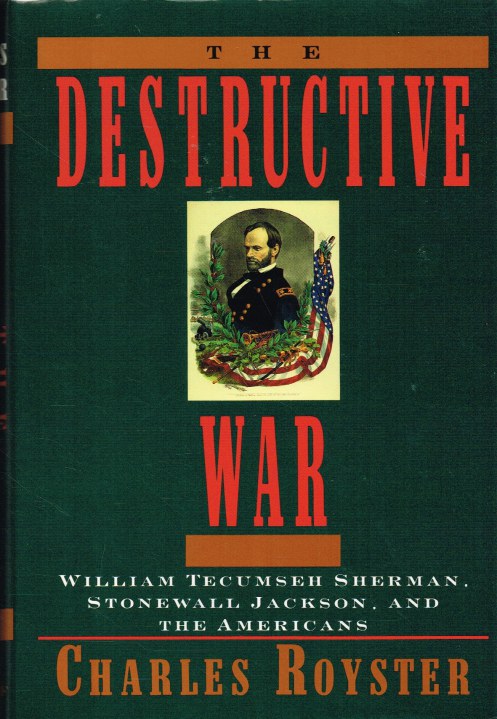 Image for THE DESTRUCTIVE WAR : WILLIAM TECHUMSEH SHERMAN, STONEWALL JACKSON, AND THE AMERICANS