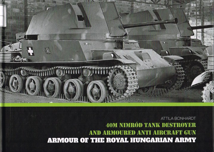 Image for ARMOUR OF THE ROYAL HUNGARIAN ARMY : 40M NIMROD TANK DESTROYER AND ARMOURED ANTI AIRCRAFT GUN