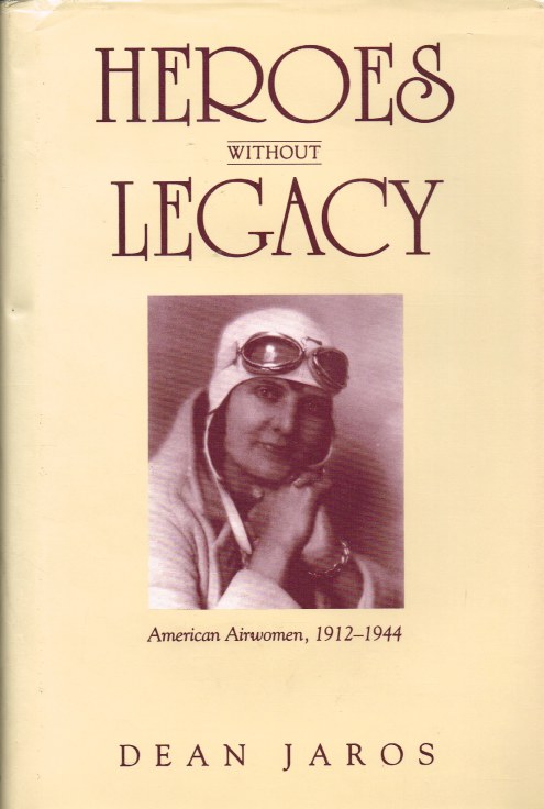 Image for HEROES WITHOUT LEGACY : AMERICAN AIRWOMEN, 1912-1944