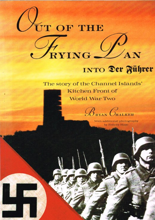 Image for OUT OF THE FRYING PAN INTO DER FUHRER : THE STORY OF THE CHANNEL ISLANDS' KITCHEN FRONT OF WORLD WAR TWO