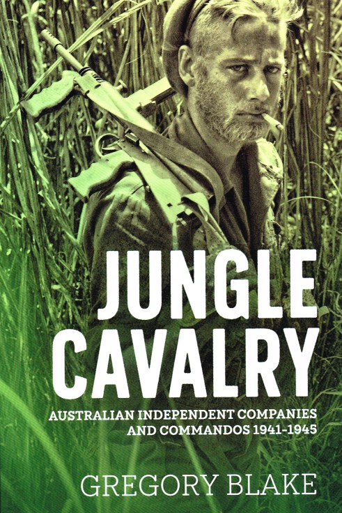 Image for JUNGLE CAVALRY : AUSTRALIAN INDEPENDENT COMPANIES AND COMMANDOS 1941-1945