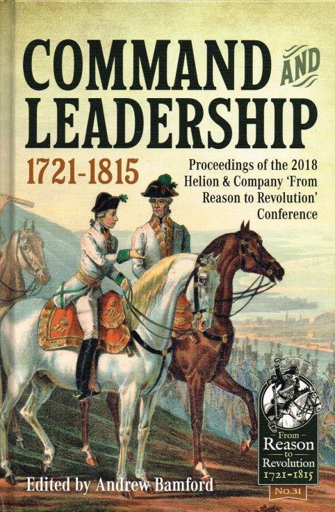 Image for COMMAND AND LEADERSHIP 1721-1815 : PROCEEDINGS OF THE 2018 HELION & COMPANY 'FROM REASON TO REVOLUTION' CONFERENCE
