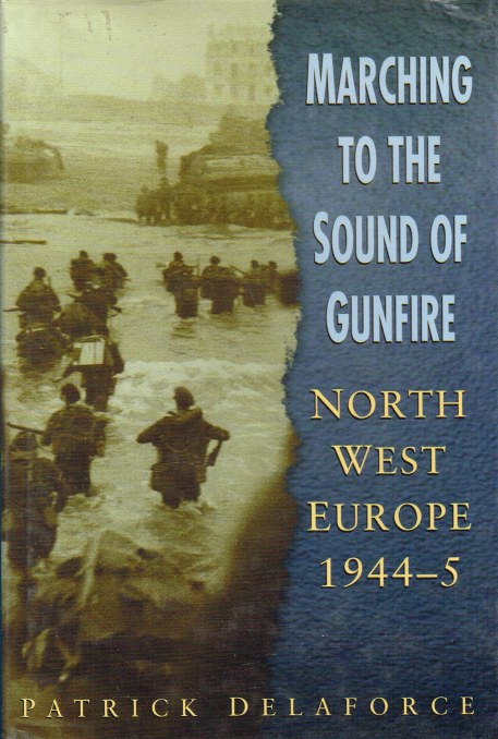 Image for MARCHING TO THE SOUND OF GUNFIRE: NORTH WEST EUROPE 1944-5