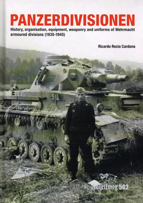 Image for PANZERDIVISIONEN : HISTORY, ORGANISATON, EQUIPMENT, WEAPONRY AND UNIFORMS OF WEHRMACHT ARMOURED DIVISIONS (1935-1945)