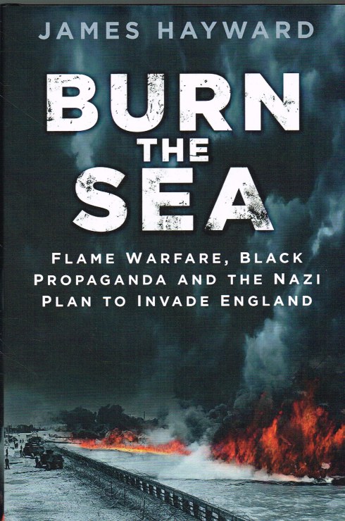 Image for BURN THE SEA : FLAME WARFARE, BLACK PROPAGANDA AND THE NAZI PLAN TO INVADE ENGLAND