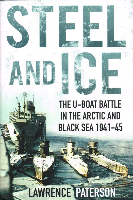 Image for STEEL AND ICE : THE U-BOAT BATTLE IN THE ARCTIC AND BLACK SEA 1941-45