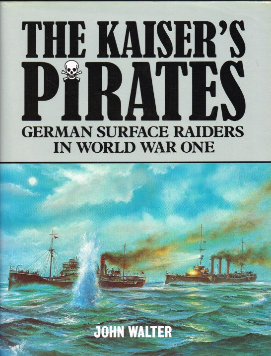 Image for THE KAISER'S PIRATES : GERMAN SURFACE RAIDERS IN WORLD WAR ONE