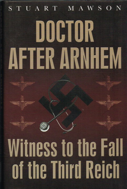Image for DOCTOR AFTER ARNHEM : WITNESS TO THE FALL OF THE THIRD REICH
