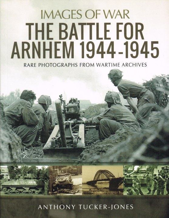 Image for IMAGES OF WAR: THE BATTLE FOR ARNHEM 1944-1945