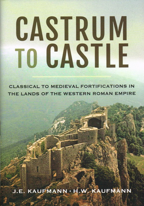 Image for CASTRUM TO CASTLE : CLASSICAL TO MEDIEVAL FORTIFICATIONS IN THE LANDS OF THE WESTERN ROMAN EMPIRE
