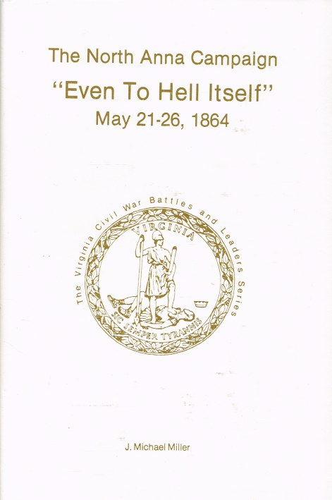 Image for THE NORTH ANNA CAMPAIGN : 'EVEN TO HELL ITSELF' MAY 21-26, 1864 (SIGNED & NUMBERED COPY)