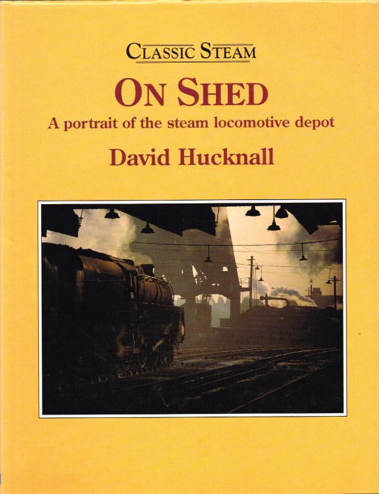 Image for CLASSIC STEAM: ON SHED - A PORTRAIT OF A STEAM LOCOMOTIVE DEPOT