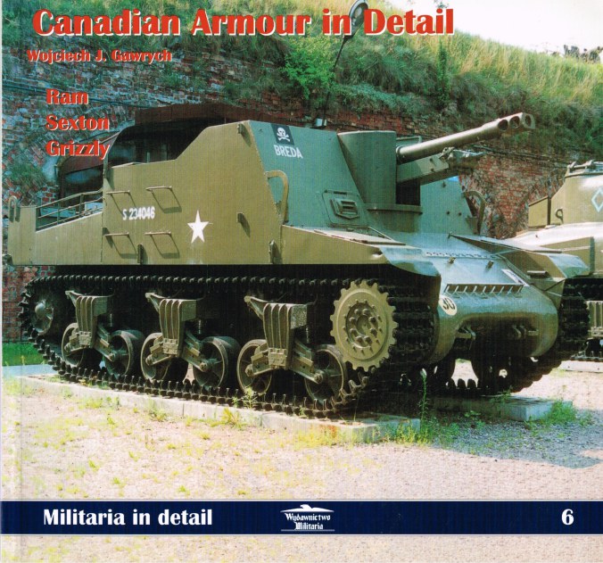 Image for MILITARIA IN DETAIL 6: CANADIAN ARMOUR IN DETAIL: RAM, SEXTON AND GRIZZLY