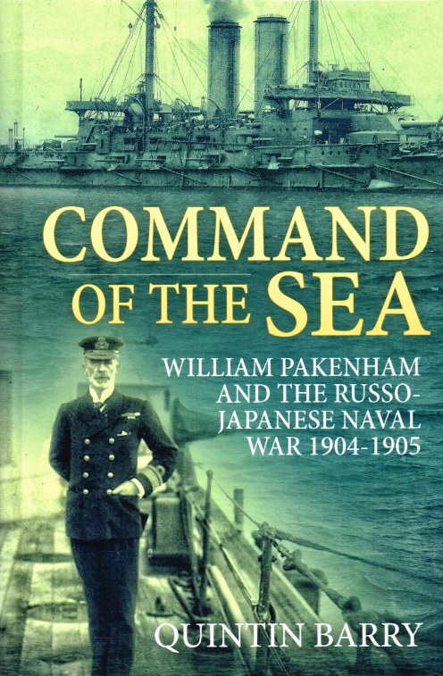 Image for COMMAND OF THE SEA : WILLIAM PAKENHAM AND THE RUSSO-JAPANESE NAVAL WAR 1904-1905