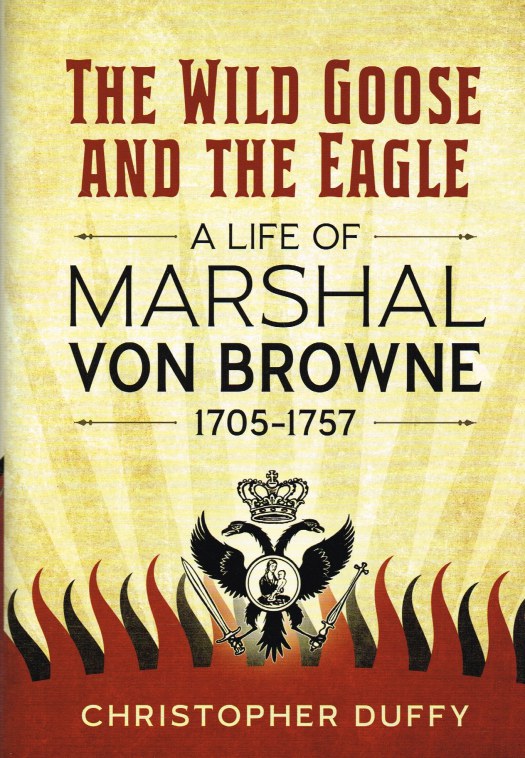 Image for THE WILD GOOSE AND THE EAGLE : A LIFE OF MARSHAL VON BROWNE 1705-1757