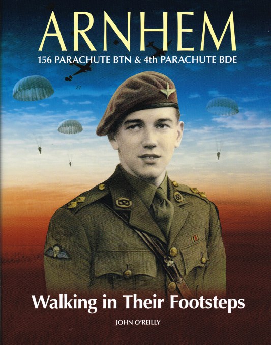 Image for ARNHEM WALKING IN THEIR FOOTSTEPS : 156 PARACHUTE BTN & 4TH PARACHUTE BDE (SIGNED COPY)