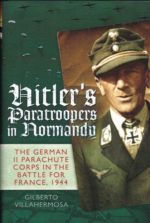 Image for HITLER'S PARATROOPERS IN NORMANDY : THE GERMAN II PARACHUTE CORPS IN THE BATTLE FOR FRANCE, 1944