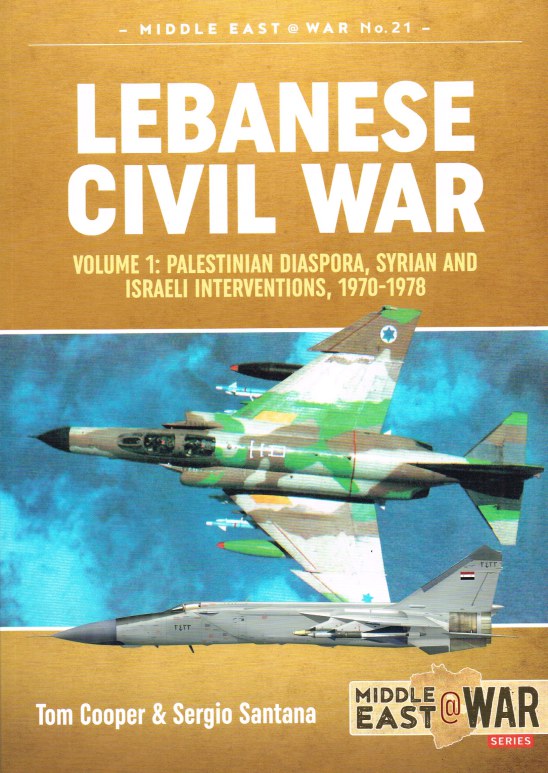 Image for LEBANESE CIVIL WAR : VOLUME 1: PALESTINIAN DIASPORA, SYRIAN AND ISRAELI INTERVENTIONS, 1970-1978