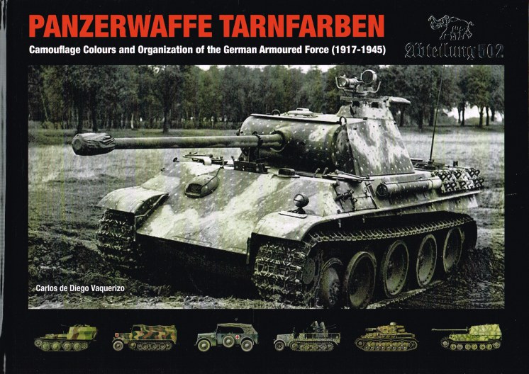 Image for PANZERWAFFE TARNFARBEN : CAMOUFLAGE COLOURS AND ORGANIZATION OF THE GERMAN ARMOURED FORCE (1917-1945)