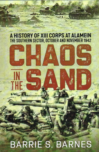 Image for CHAOS IN THE SAND : A HISTORY OF XIII CORPS AT ALAMEIN, THE SOUTHERN SECTOR, OCTOBER AND NOVEMBER 1942
