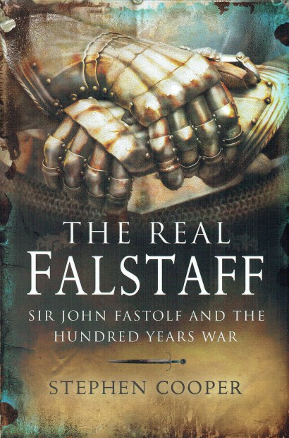 Image for THE REAL FALSTAFF : SIR JOHN FASTOLF AND THE HUNDRED YEARS WAR