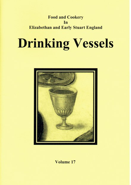 Image for FOOD AND COOKERY IN ELIZABETHAN AND EARLY STUART ENGLAND VOLUME 17: DRINKING VESSELS