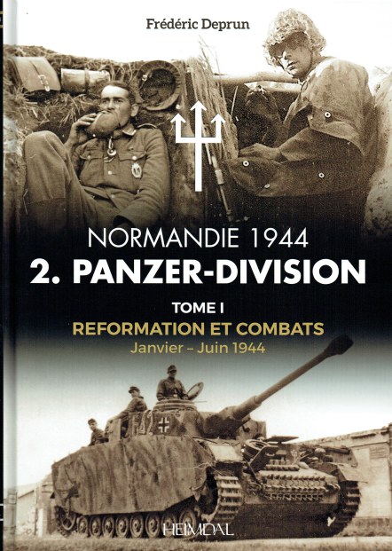 Image for NORMANDIE 1944 2.PANZER-DIVISION : TOME I - REFORMATION ET COMBATS JANVIER - JUIN 1944 (FRENCH TEXT)