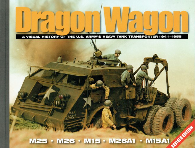 Image for DRAGON WAGON : A VISUAL HISTORY OF THE US ARMY'S HEAVY TANK TRANSPORTER 1941-1955 (REVISED EDITION)