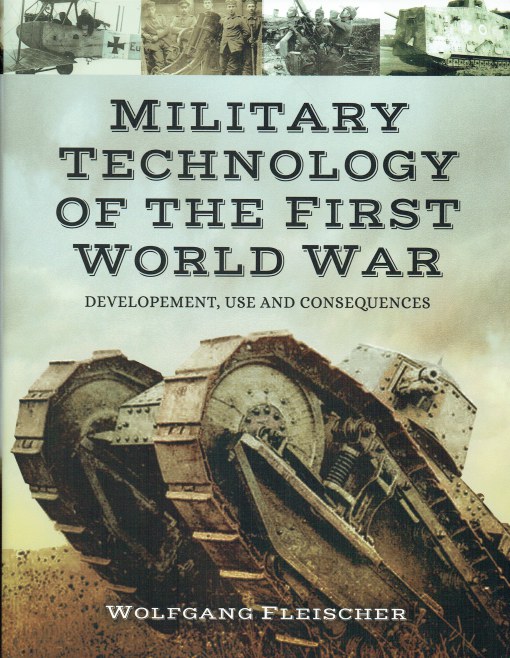 Image for MILITARY TECHNOLOGY OF THE FIRST WORLD WAR : DEVELOPMENT, USE AND CONSEQUENCES