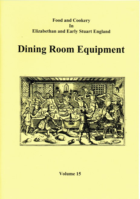 Image for FOOD AND COOKERY IN ELIZABETHAN AND EARLY STUART ENGLAND VOLUME 15: DINING ROOM EQUIPMENT