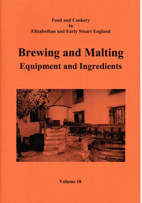 Image for FOOD AND COOKERY IN ELIZABETHAN AND EARLY STUART ENGLAND VOLUME 18: BREWING AND MALTING EQUIPMENT AND INGREDIENTS