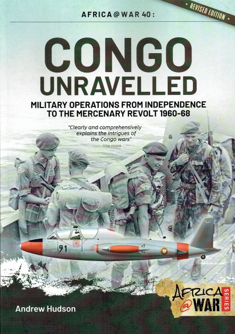 Image for CONGO UNRAVELLED : MILITARY OPERATIONS FROM INDEPENDENCE TO THE MERCENARY REVOLT 1960-68 (REVISED EDITION)
