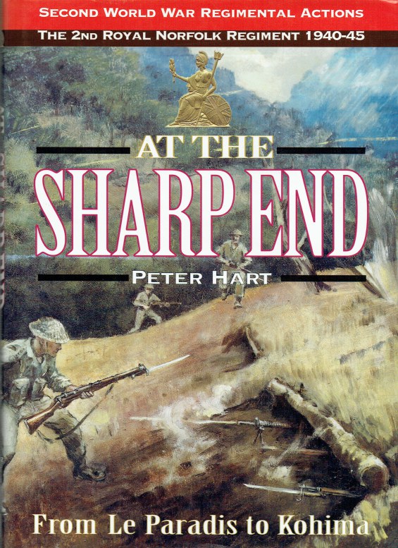 Image for AT THE SHARP END : FROM LE PARADIS TO KOHIMA : 2ND BATTALION THE ROYAL NORFOLK REGIMENT, 1940-45: