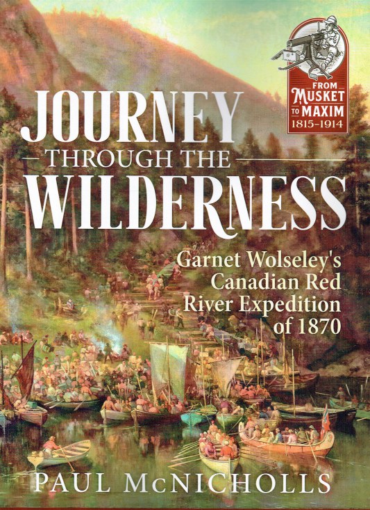 Image for JOURNEY THROUGH THE WILDERNESS : GARNET WOLSELEY'S CANADIAN RED RIVER EXPEDITION OF 1870
