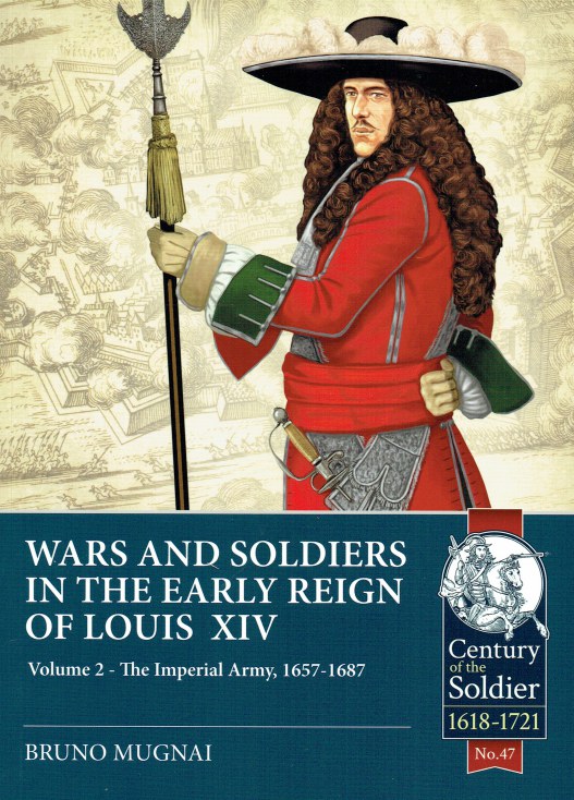 Image for WARS AND SOLDIERS OF THE EARLY REIGN OF LOUIS XIV VOLUME 2: THE IMPERIAL ARMY, 1657-1687