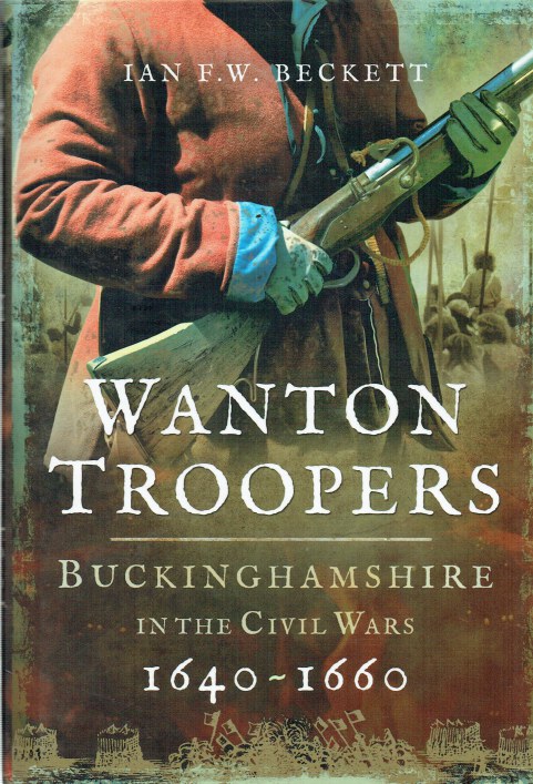 Image for WANTON TROOPERS : BUCKINGHAMSHIRE IN THE CIVIL WARS 1640-1660