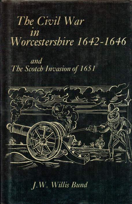 Image for THE CIVIL WAR IN WORCESTERSHIRE 1642-1646 AND THE SCOTCH INVASION OF 1651