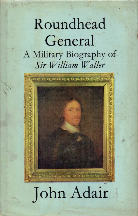 Image for ROUNDHEAD GENERAL : A MILITARY BIOGRAPHY OF SIR WILLIAM WALLER (SIGNED COPY)