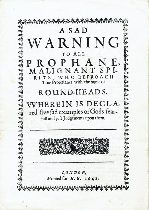 Image for A SAD WARNING TO ALL PROPHANE, MALIGNANT SPIRITS; WHO REPROACH TRUE PRORESTANS WITH THE NAME OF ROUND-HEADS, 1642