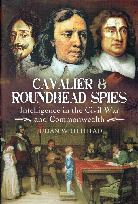 Image for CAVALIER AND ROUNDHEAD SPIES : INTELLIGENCE IN THE CIVIL WAR AND COMMONWEALTH