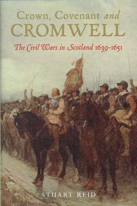 Image for CROWN, COVENANT AND CROMWELL : THE CIVIL WARS IN SCOTLAND 1639-1651