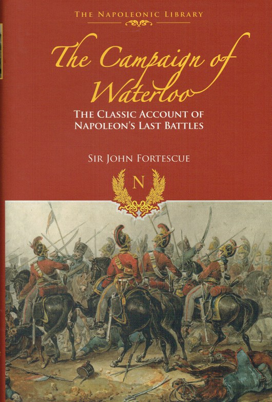 Image for THE CAMPAIGN OF WATERLOO : THE CLASSIC ACCOUNT OF NAPOLEON'S LAST BATTLES