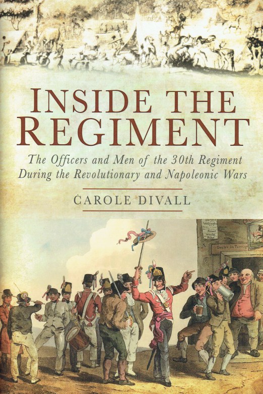 Image for INSIDE THE REGIMENT : THE OFFICERS AND MEN OF THE 30TH REGIMENT DURING THE REVOLUTIONARY AND NAPOLEONIC WARS