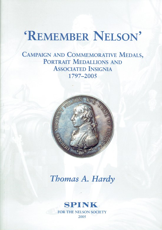 Image for REMEMBER NELSON: CAMPAIGN AND COMMEMORATIVE MEDALS, PORTRAIT MEDALLIONS AND ASSOCIATED INSIGNIA. 1797-2005